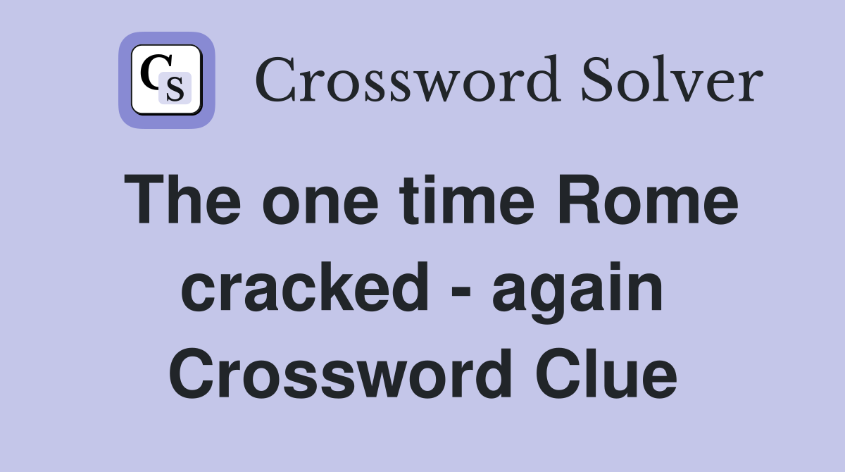 The one time Rome cracked - again Crossword Clue