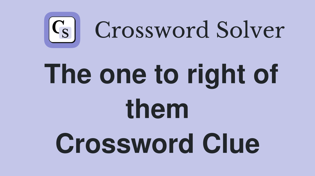 The one to right of them Crossword Clue