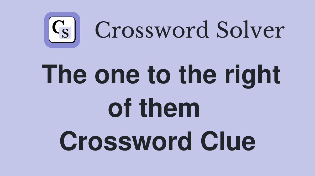 The one to the right of them  Crossword Clue