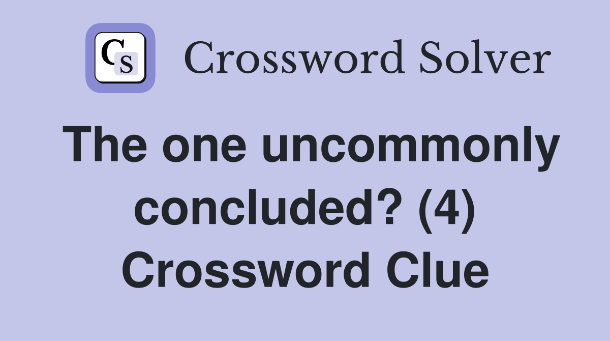The one uncommonly concluded? (4) Crossword Clue