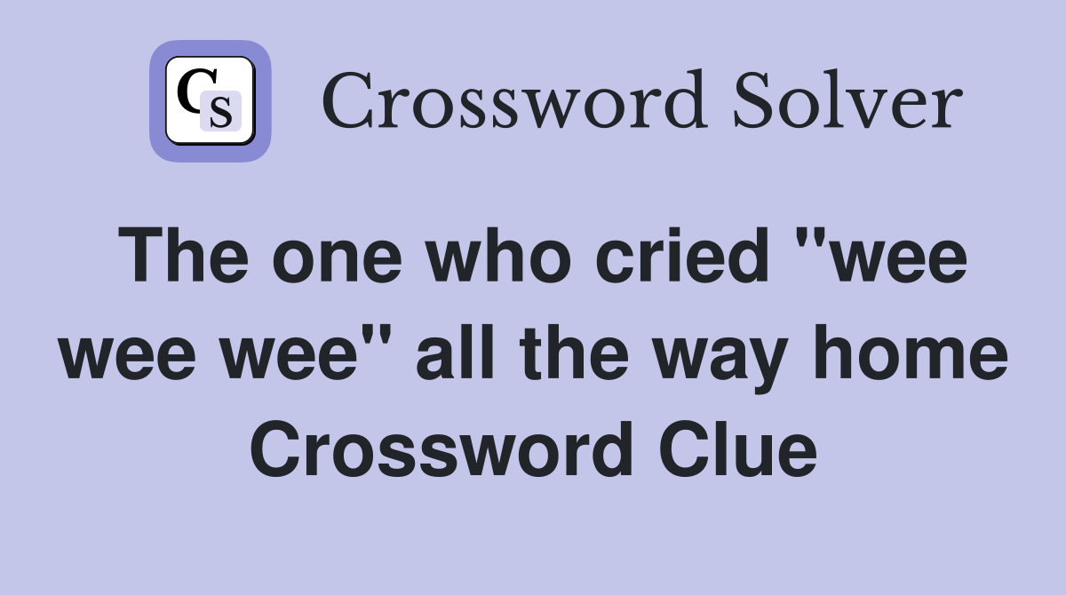 The one who cried "wee wee wee" all the way home Crossword Clue