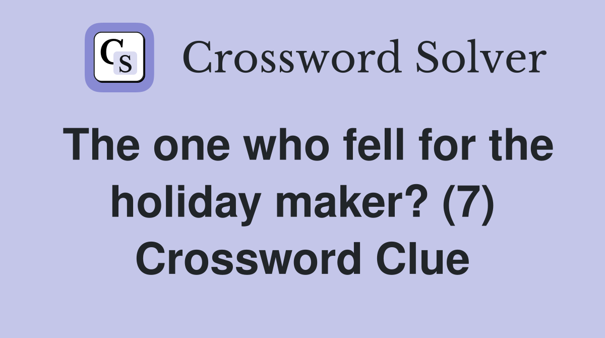 The one who fell for the holiday maker? (7) Crossword Clue