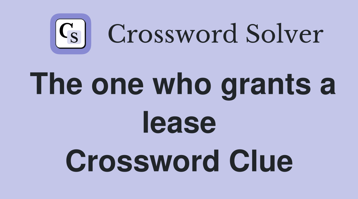 The one who grants a lease Crossword Clue