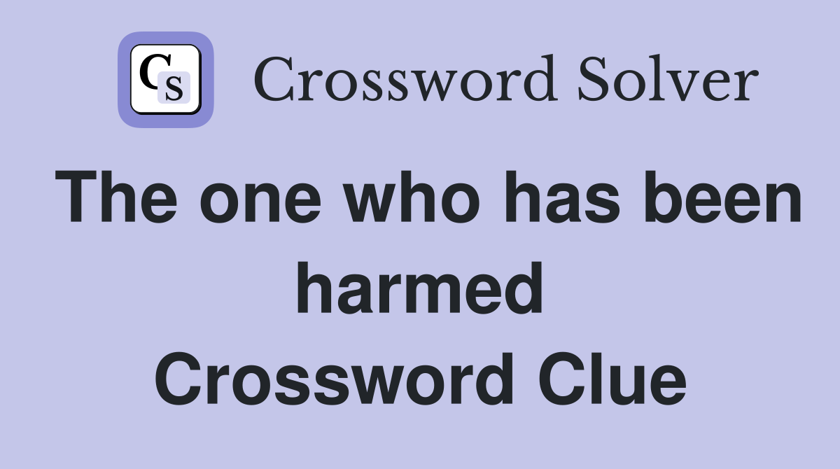 The one who has been harmed Crossword Clue