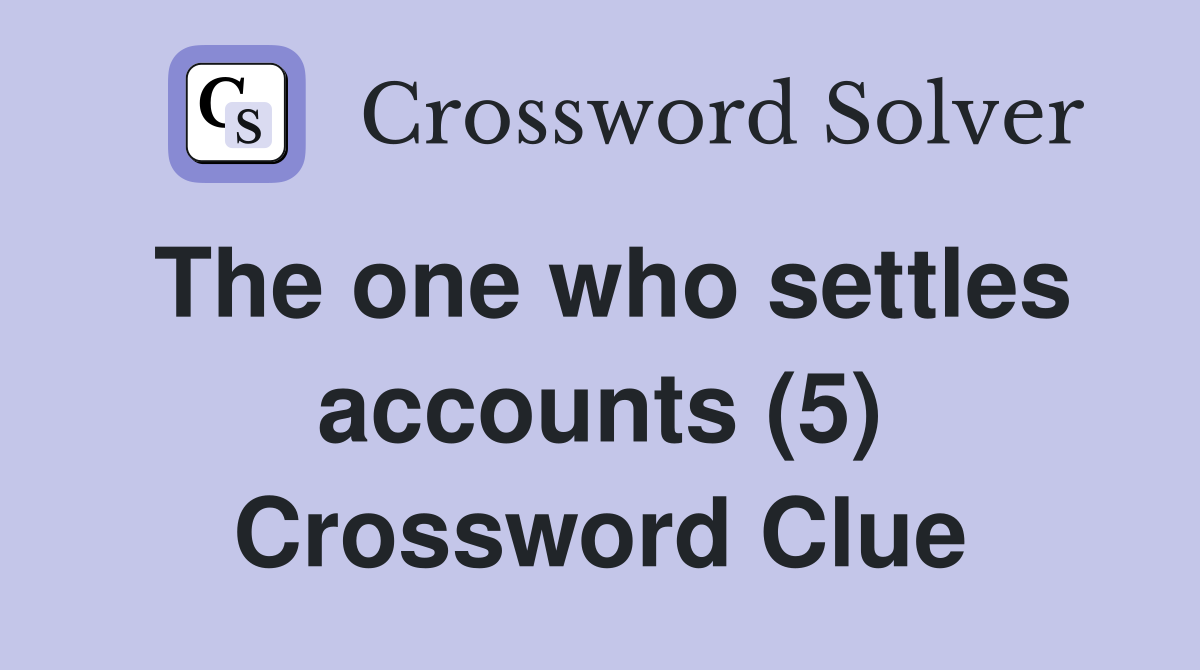 The one who settles accounts (5) Crossword Clue