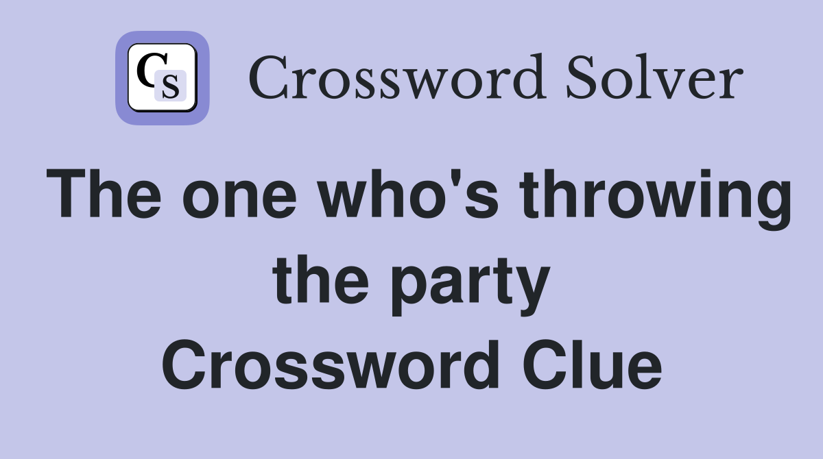 The one who's throwing the party Crossword Clue