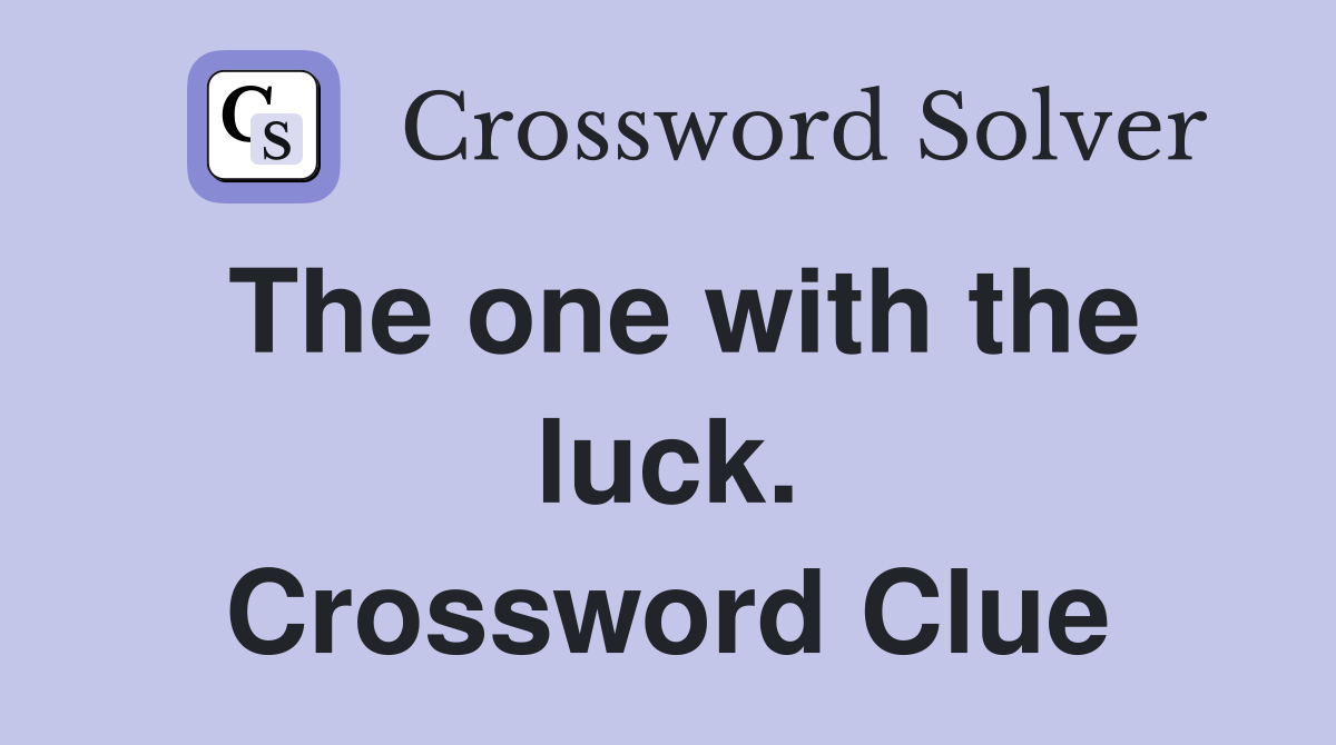 The one with the luck. Crossword Clue