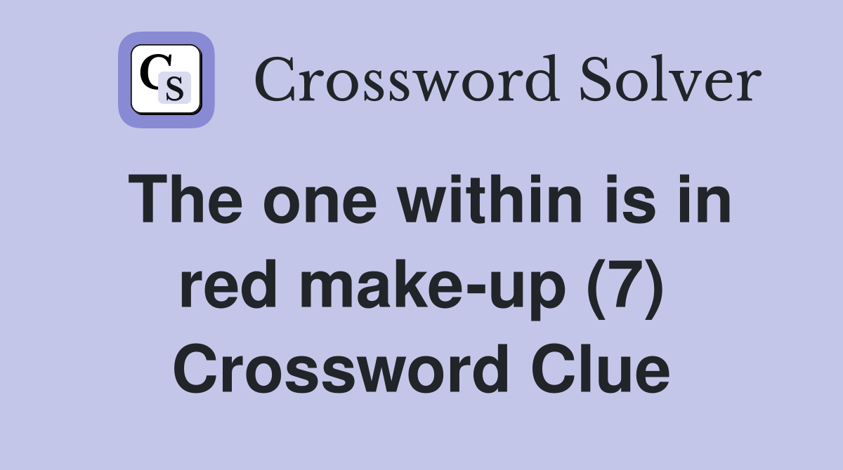 The one within is in red make-up (7) Crossword Clue