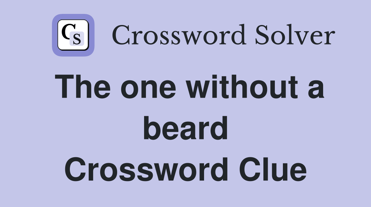 The one without a beard Crossword Clue