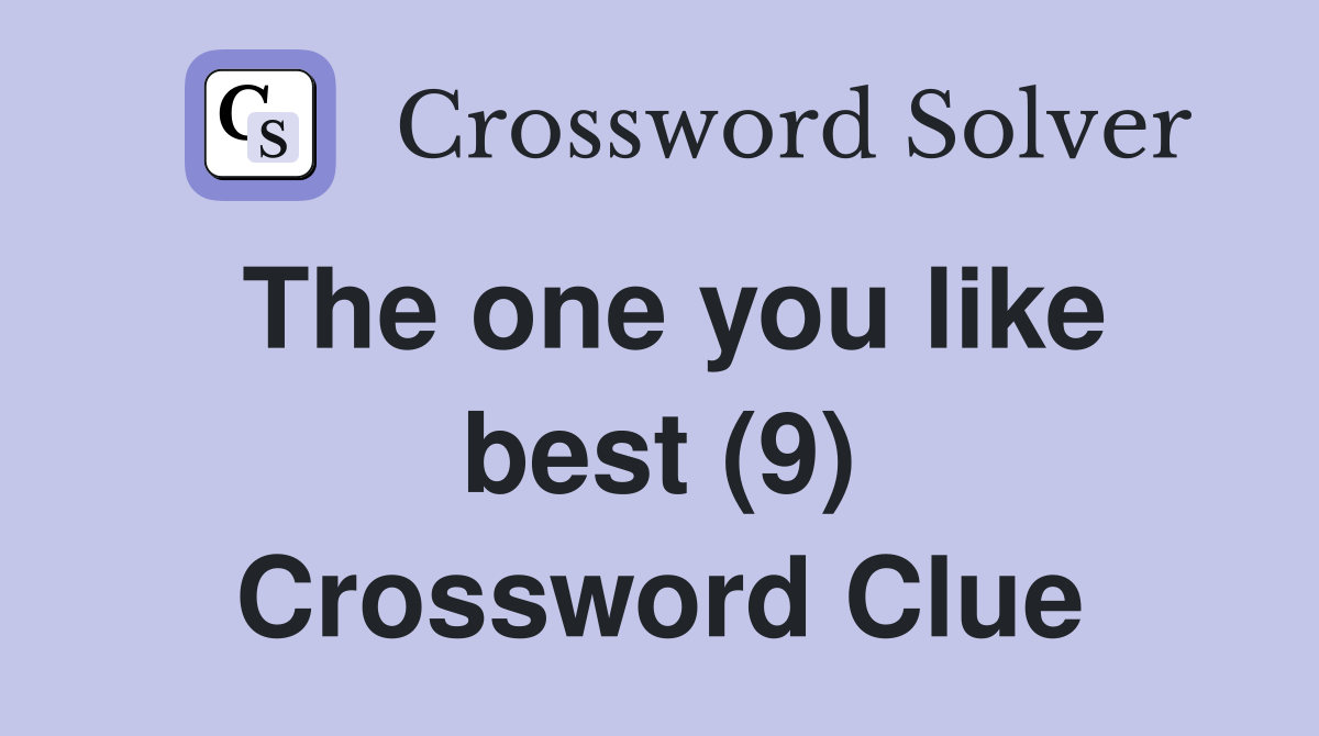 The one you like best (9) Crossword Clue