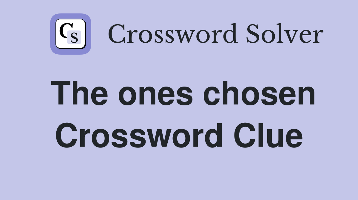 The ones chosen Crossword Clue