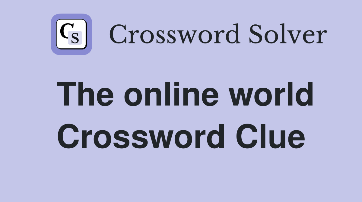 The online world Crossword Clue