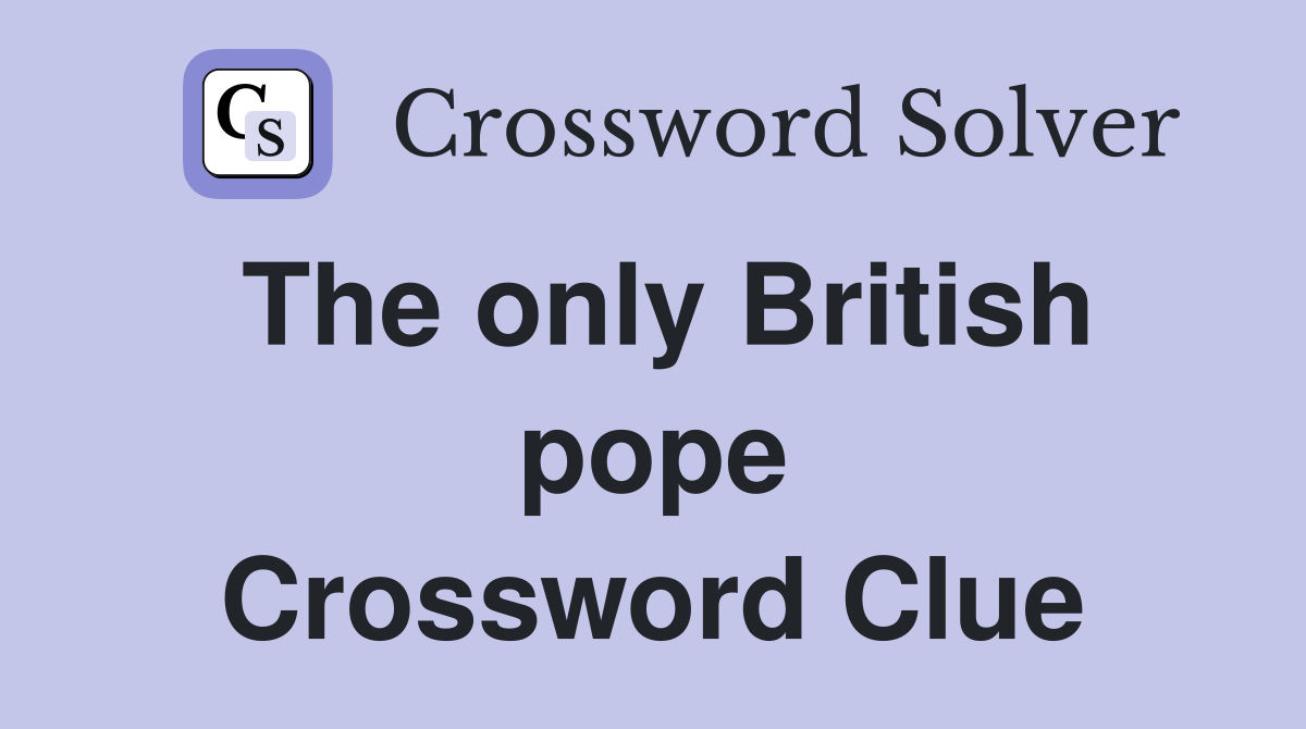 The only British pope Crossword Clue