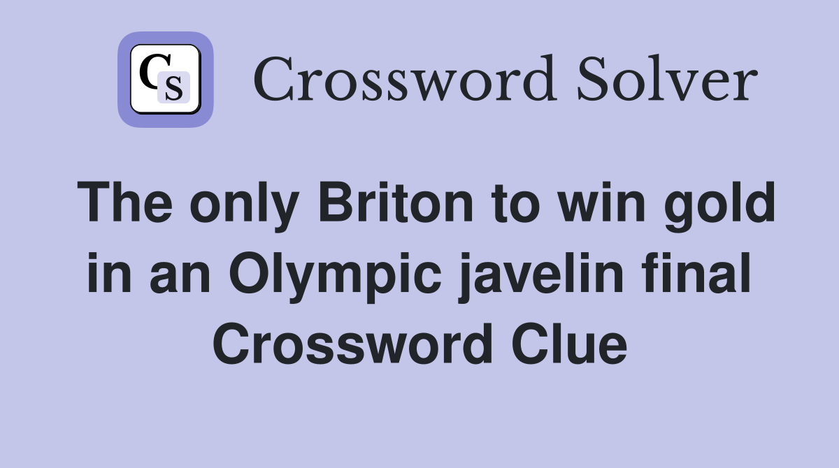 The only Briton to win gold in an Olympic javelin final Crossword Clue