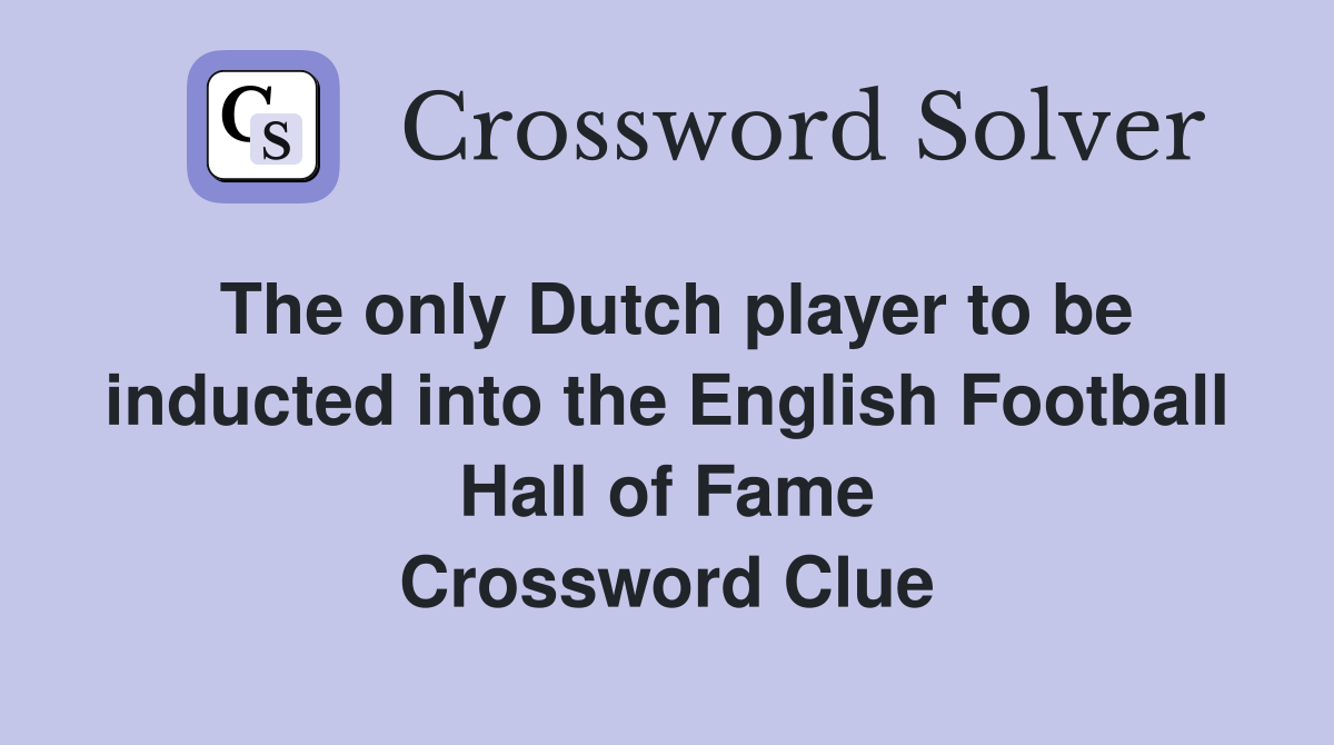 The only Dutch player to be inducted into the English Football Hall of Fame Crossword Clue