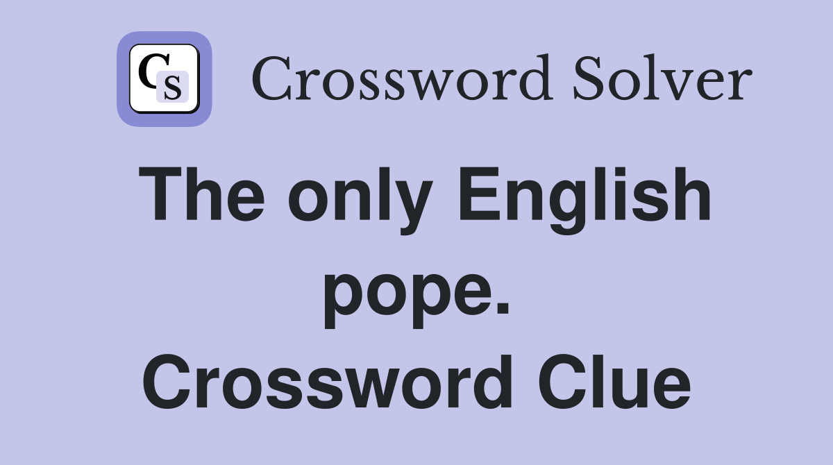 The only English pope. Crossword Clue