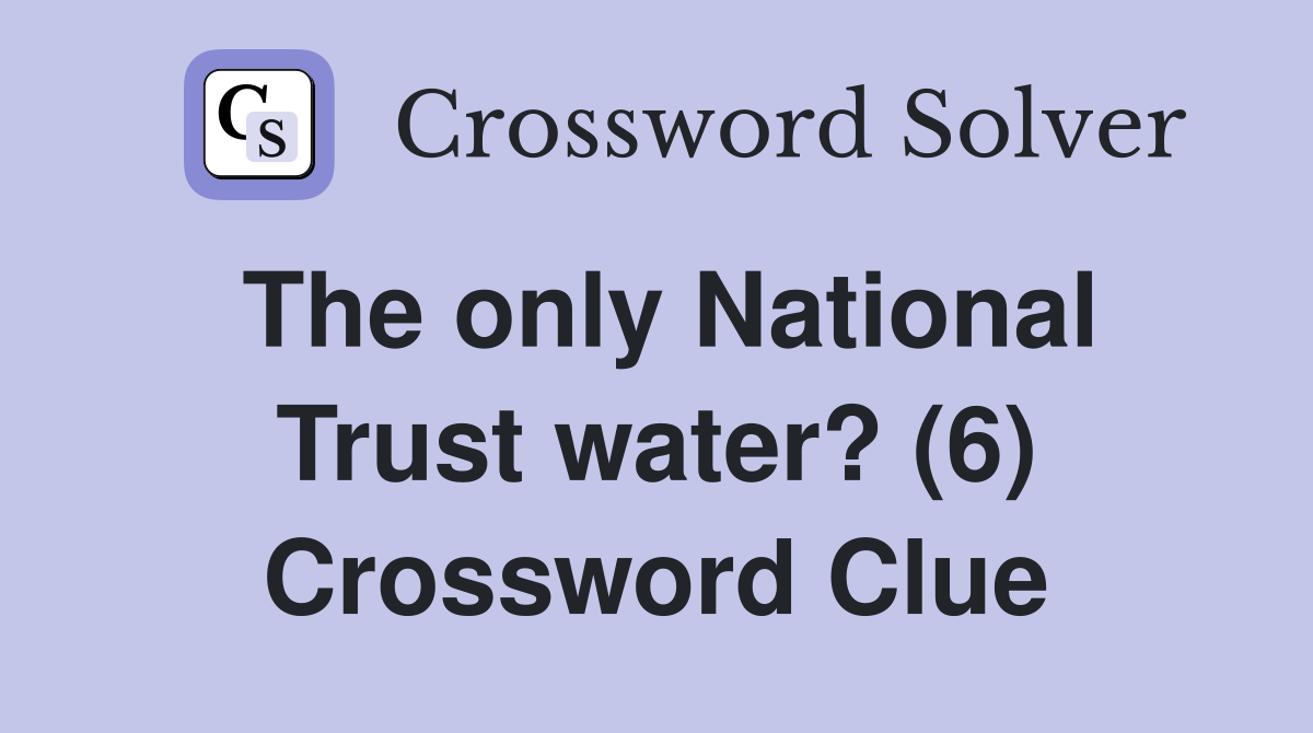 The only National Trust water? (6) Crossword Clue