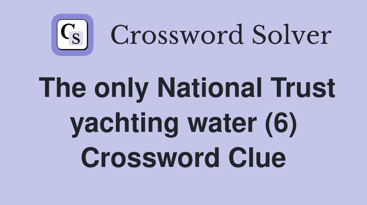 The only National Trust yachting water (6) Crossword Clue