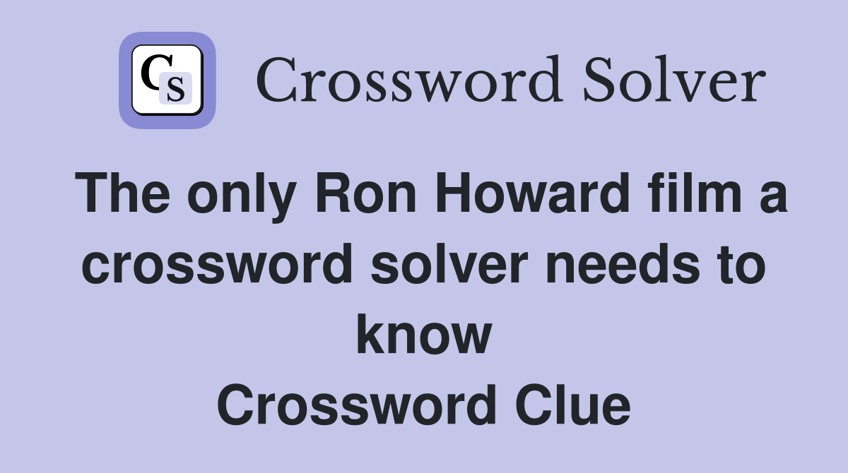 The only Ron Howard film a crossword solver needs to know Crossword Clue