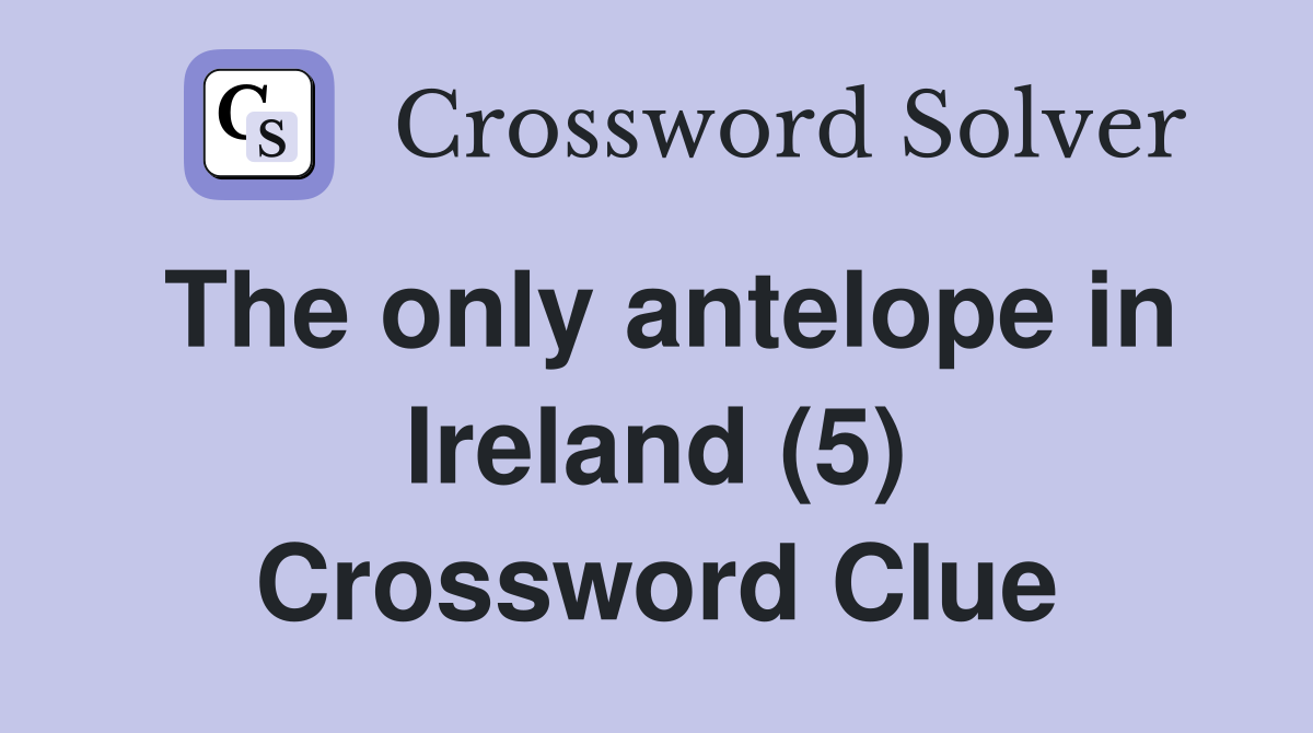 The only antelope in Ireland (5) Crossword Clue