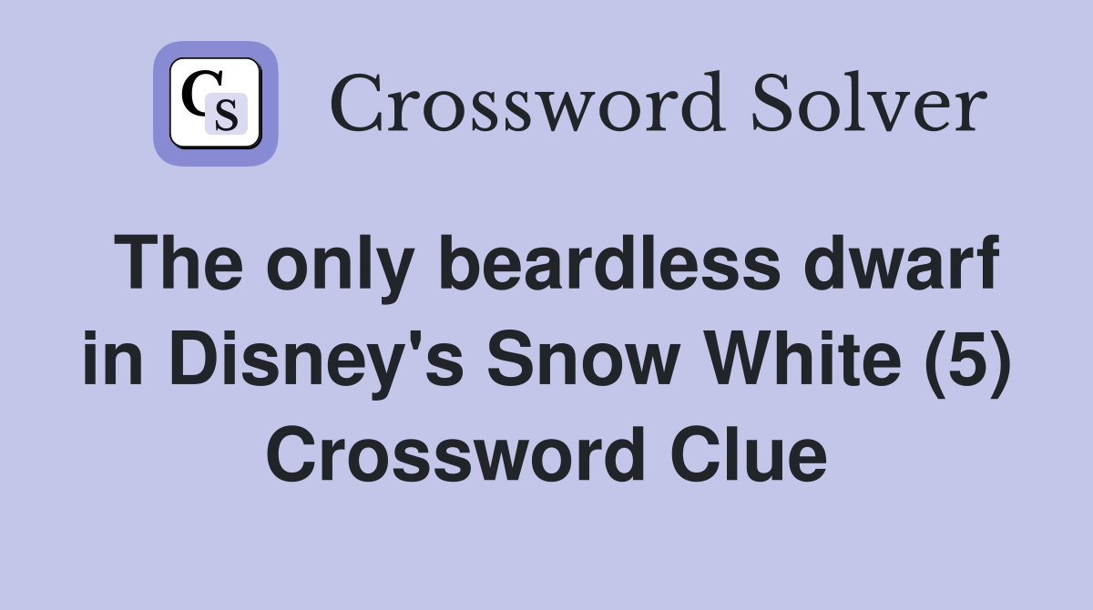 The only beardless dwarf in Disney's Snow White (5) Crossword Clue