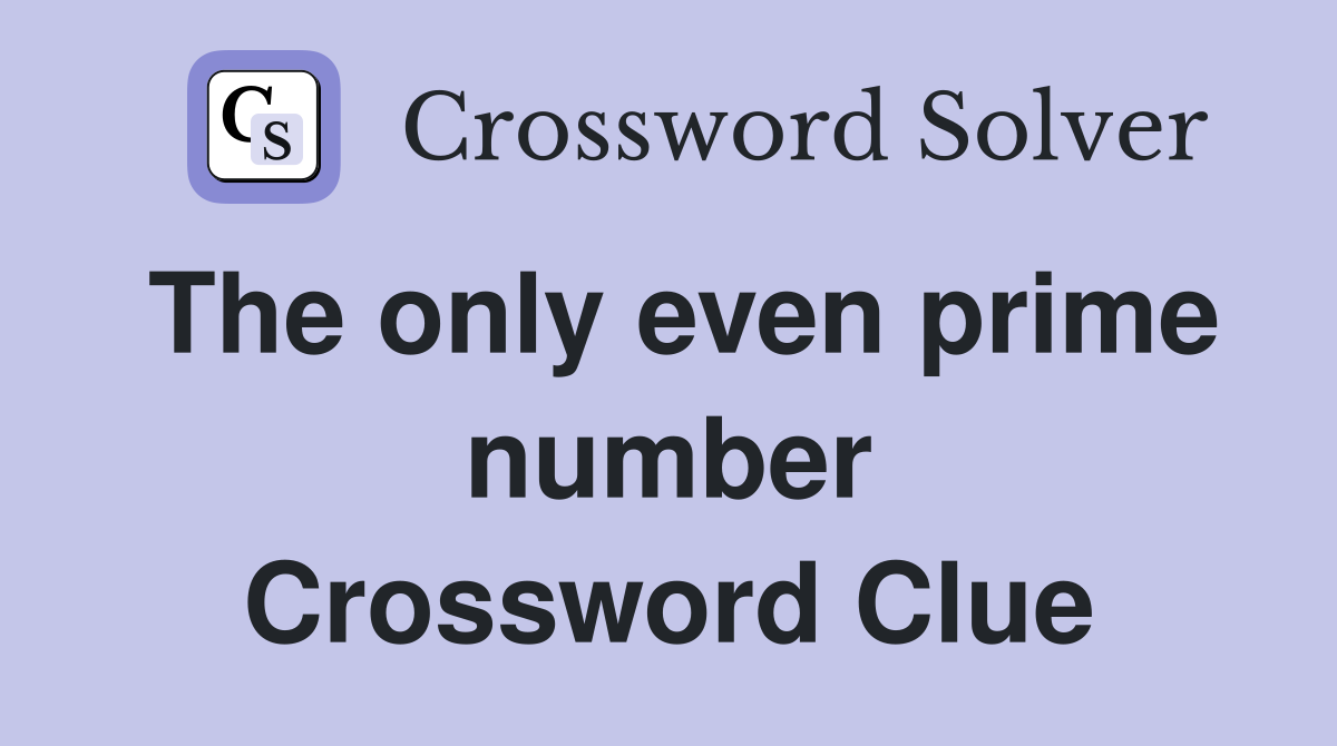 The only even prime number Crossword Clue