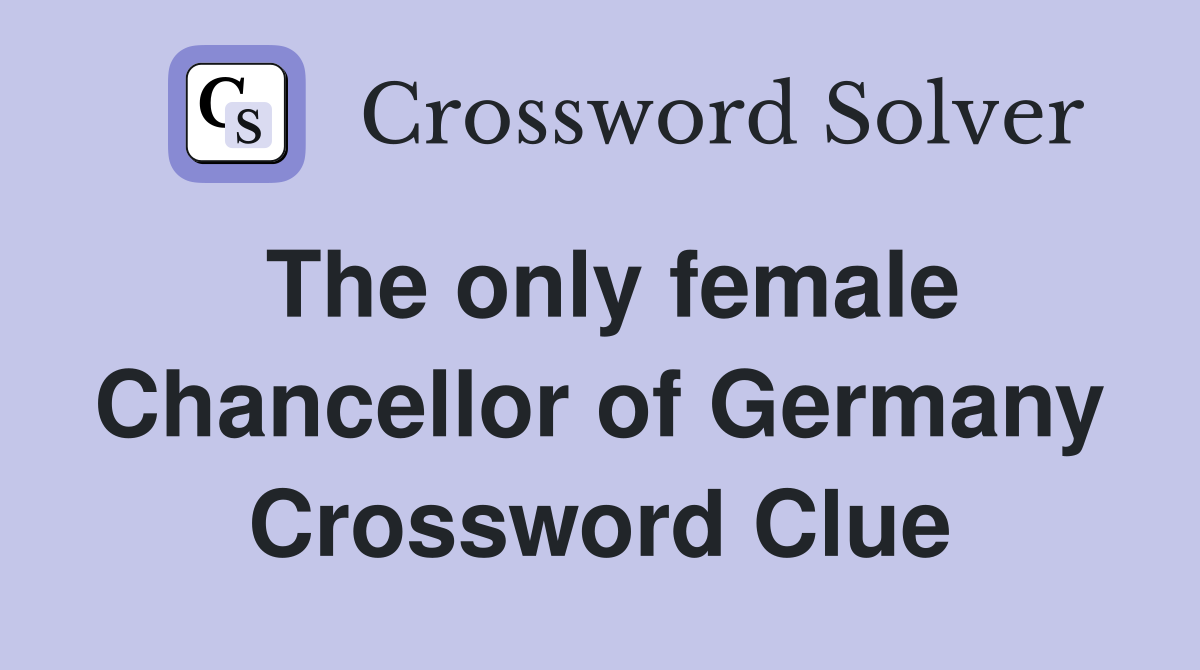 The only female Chancellor of Germany Crossword Clue