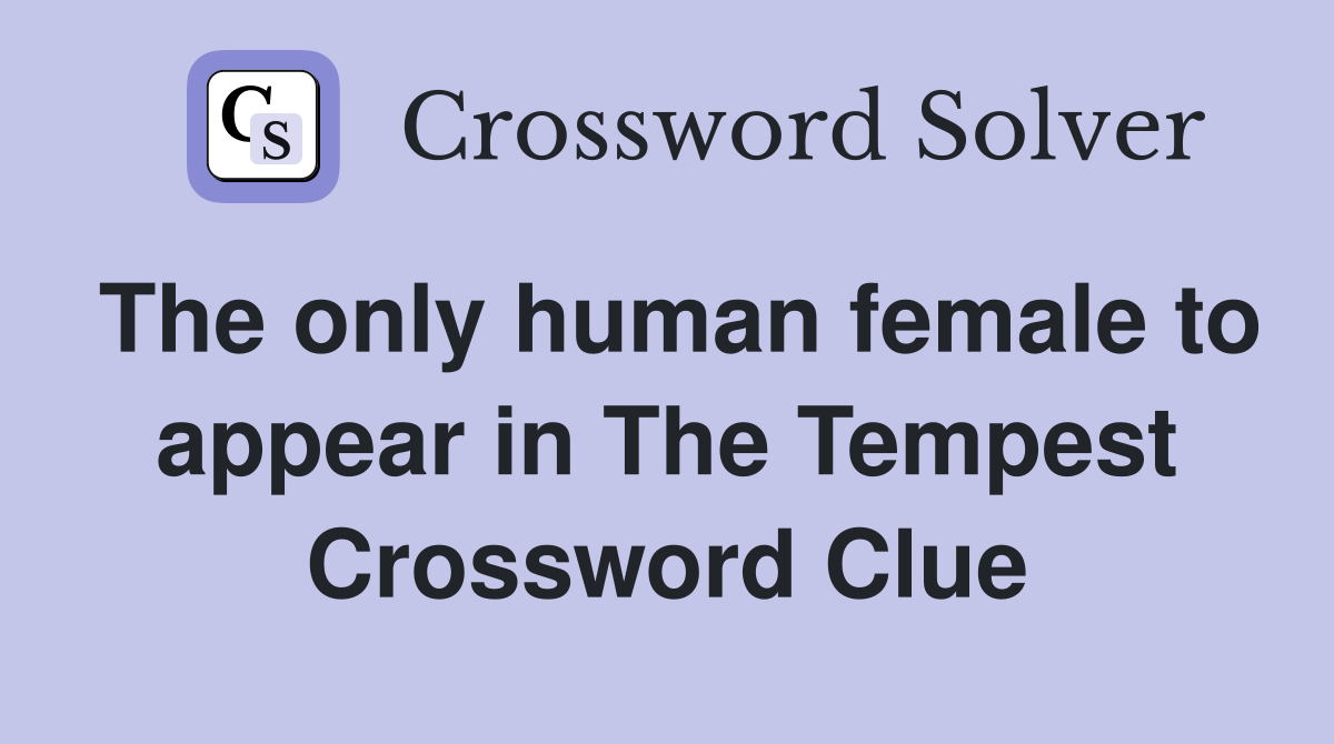 The only human female to appear in The Tempest Crossword Clue