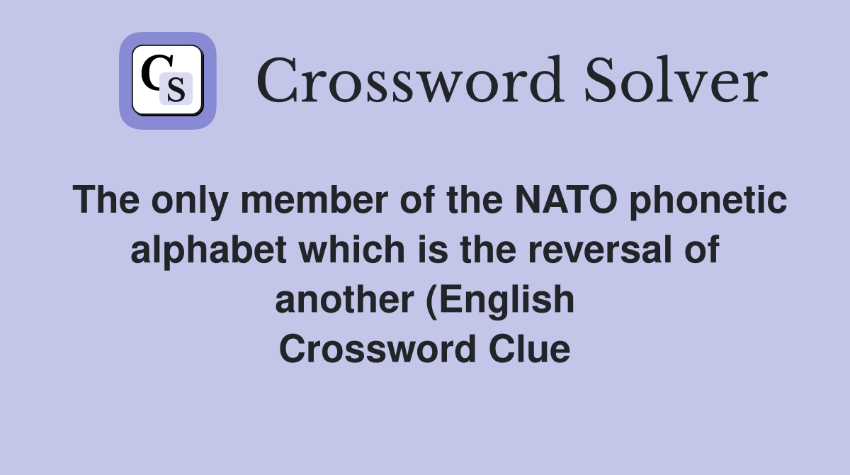 The only member of the NATO phonetic alphabet which is the reversal of The only member of the NATO phonetic alphabet which is the reversal of