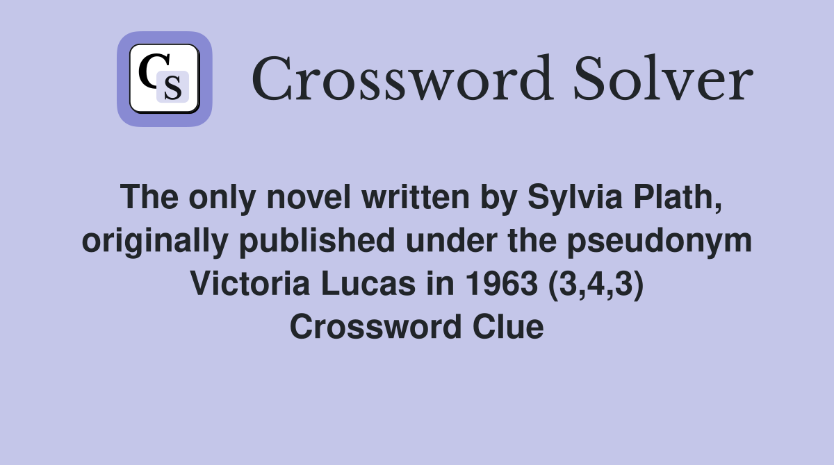 The only novel written by Sylvia Plath, originally published under the pseudonym Victoria Lucas in 1963 (3,4,3) Crossword Clue