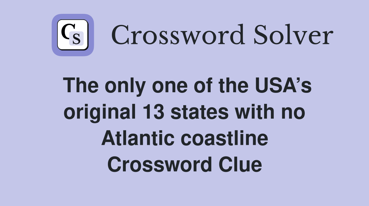 The only one of the USA’s original 13 states with no Atlantic coastline Crossword Clue