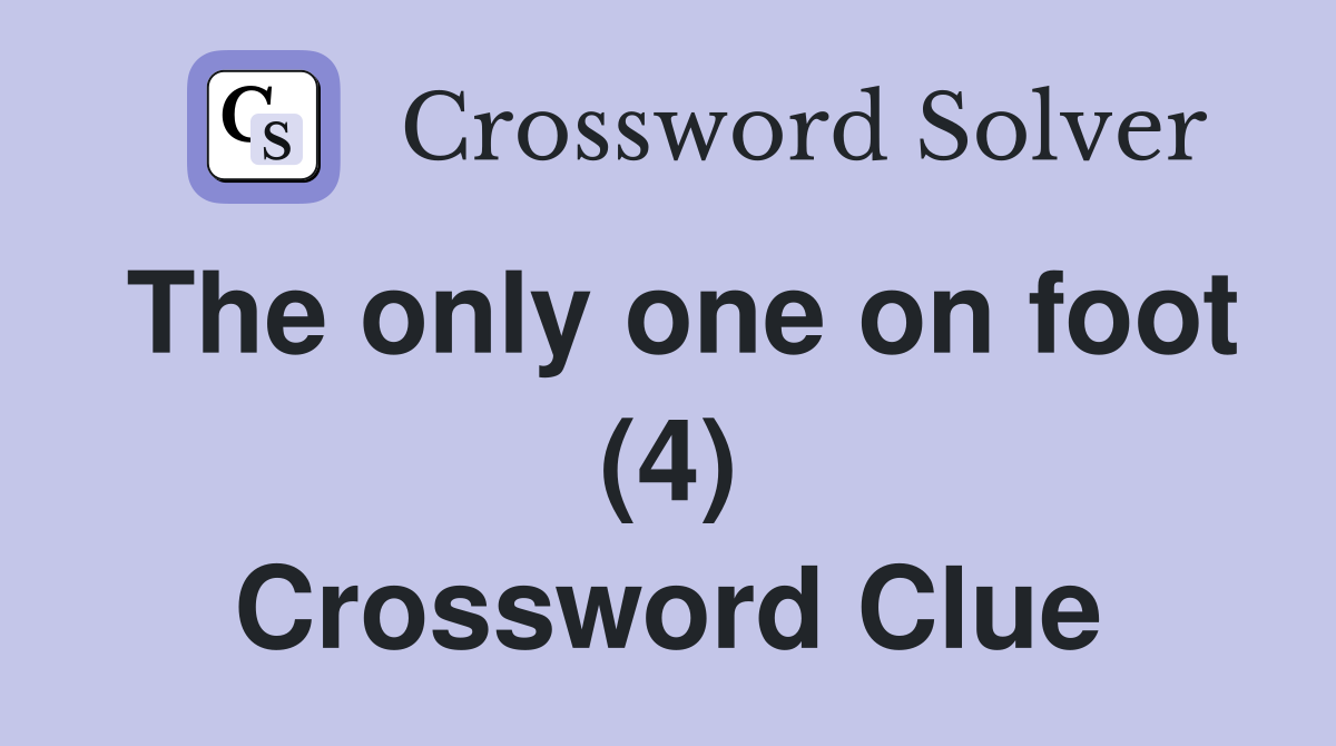 The only one on foot (4) Crossword Clue