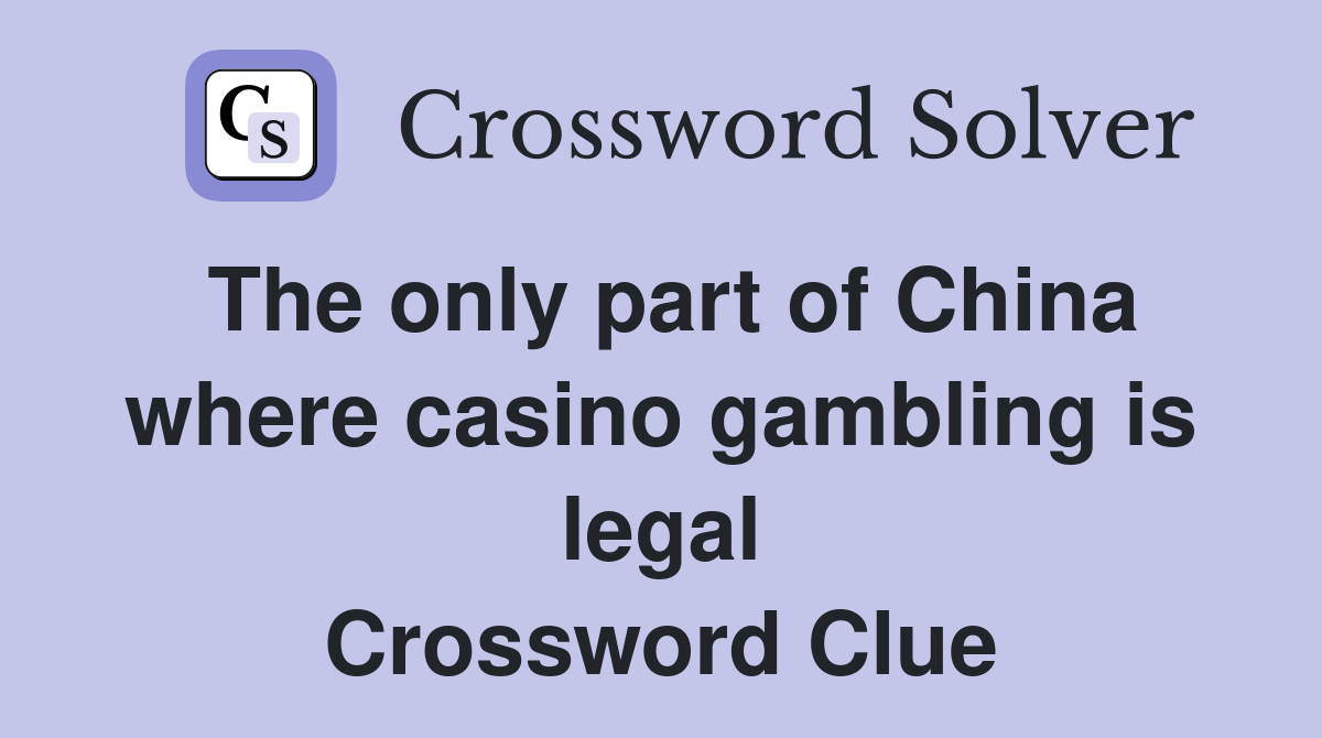 The only part of China where casino gambling is legal Crossword Clue