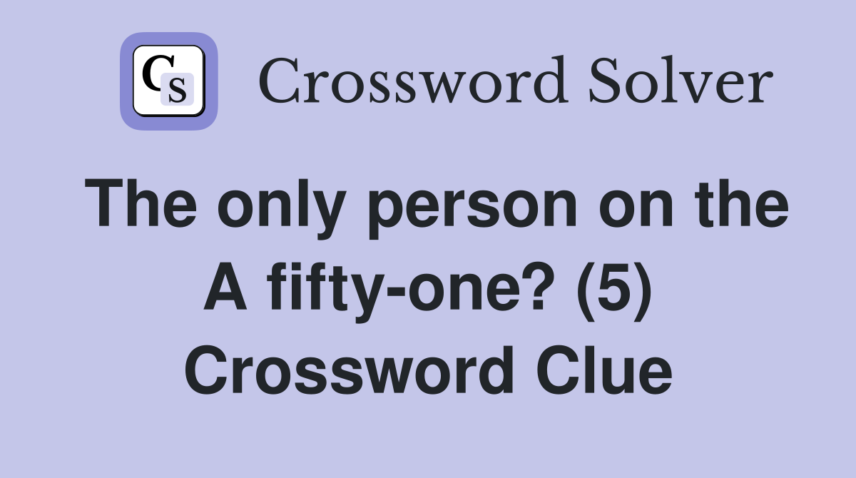 The only person on the A fifty-one? (5) Crossword Clue