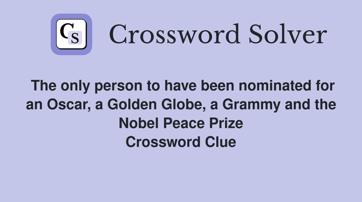 The only person to have been nominated for an Oscar, a Golden Globe, a Grammy and the Nobel Peace Prize Crossword Clue