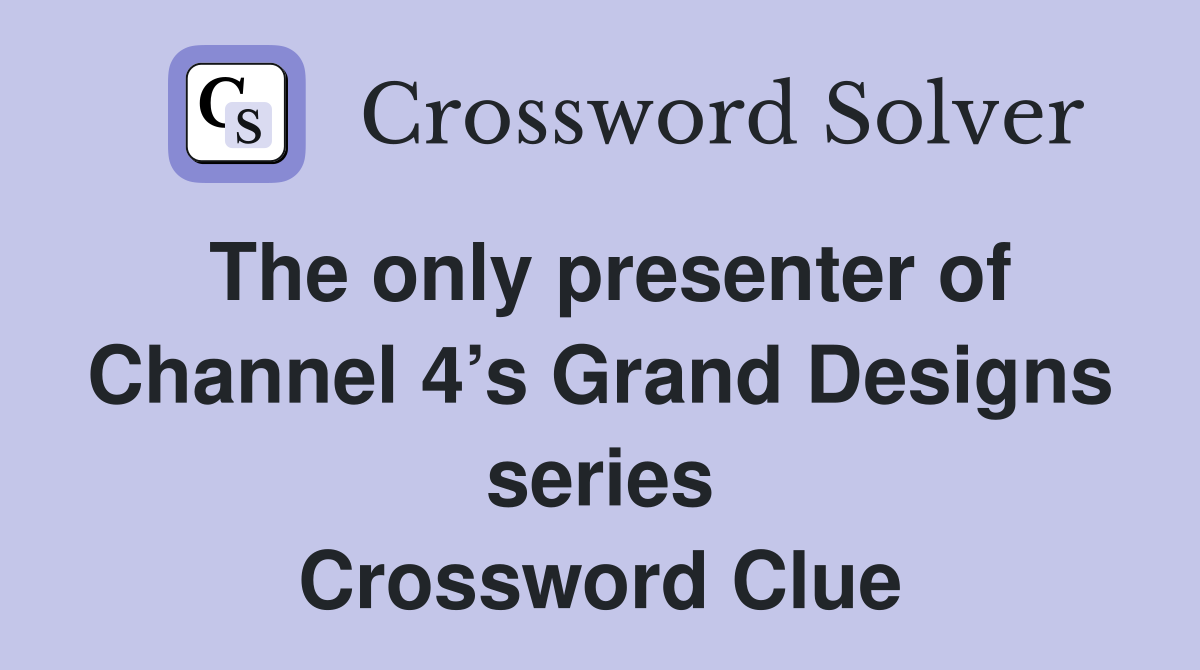 The only presenter of Channel 4’s Grand Designs series Crossword Clue