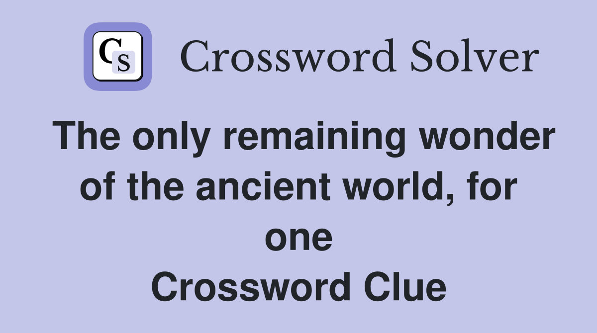 The only remaining wonder of the ancient world, for one Crossword Clue