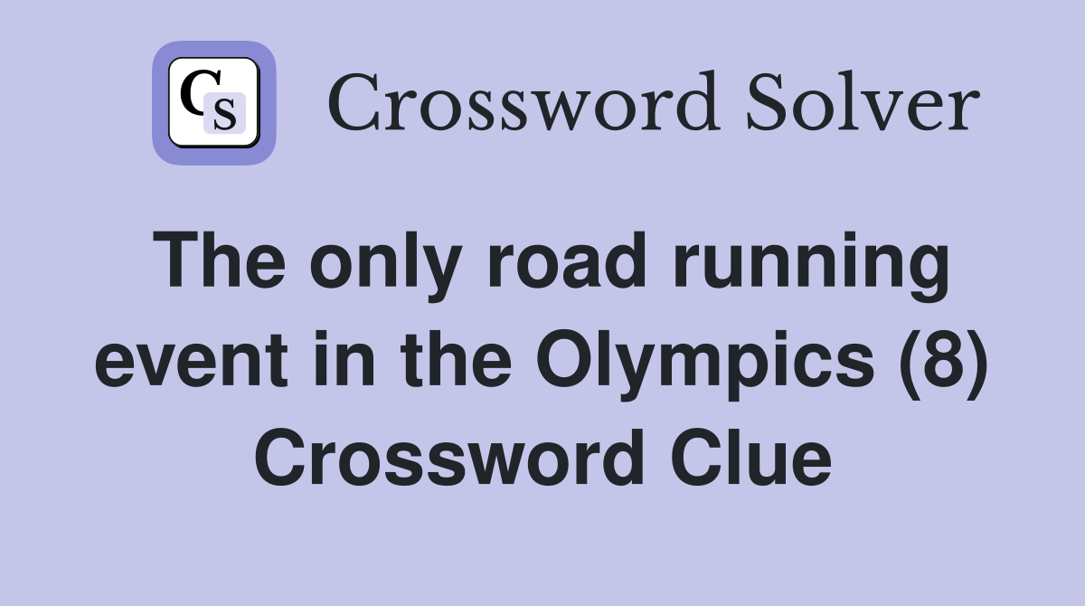 The only road running event in the Olympics (8) Crossword Clue