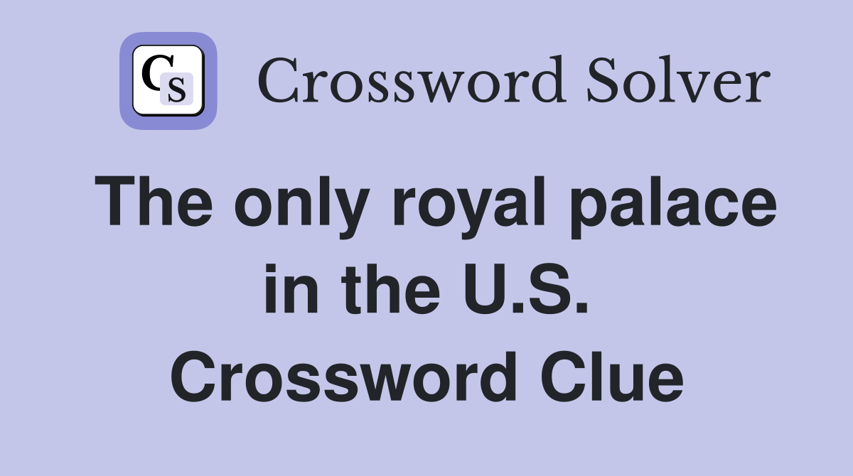 The only royal palace in the U.S. Crossword Clue