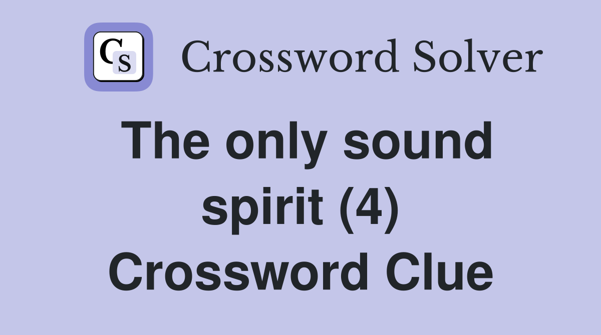 The only sound spirit (4) Crossword Clue