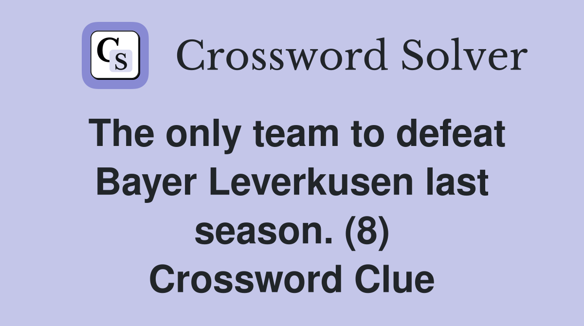 The only team to defeat Bayer Leverkusen last season. (8) Crossword Clue