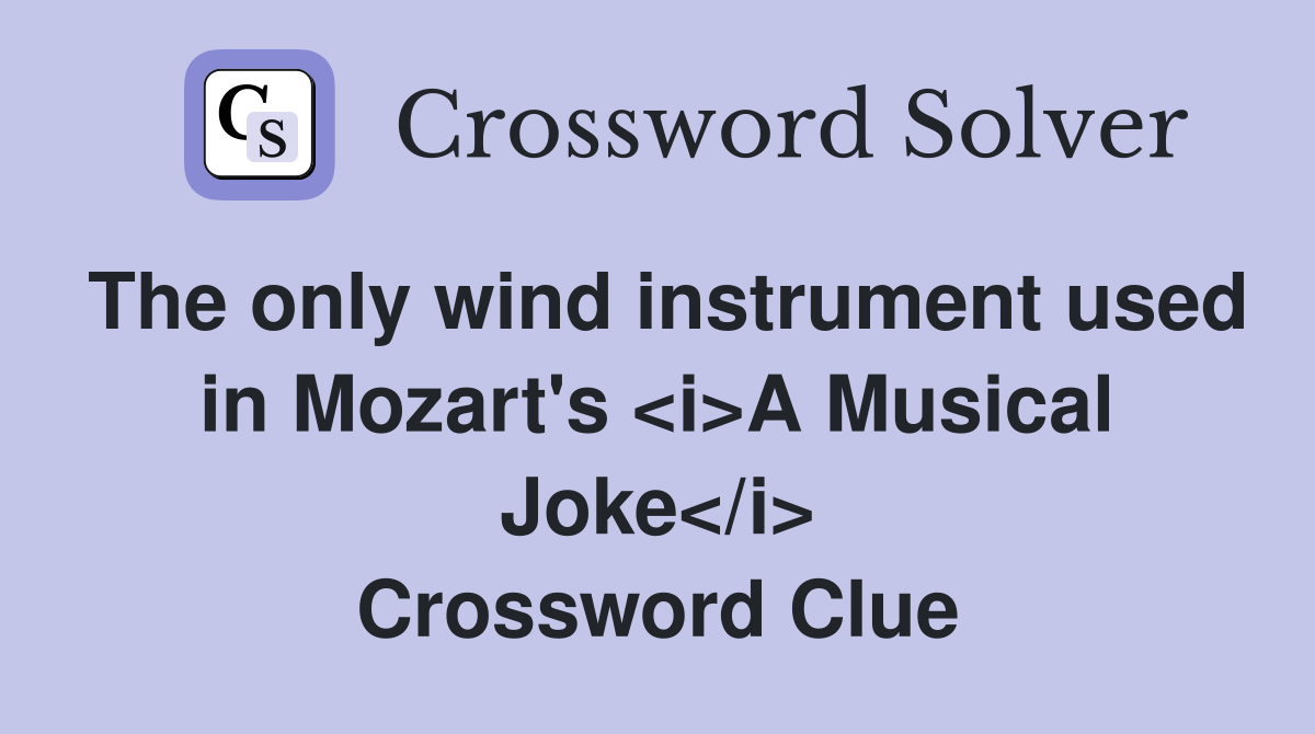 The only wind instrument used in Mozart's <i>A Musical Joke</i> Crossword Clue