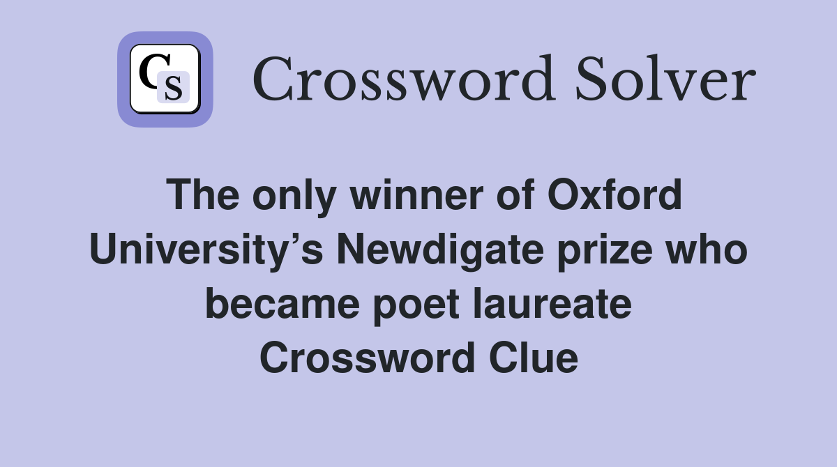 The only winner of Oxford University’s Newdigate prize who became poet laureate Crossword Clue