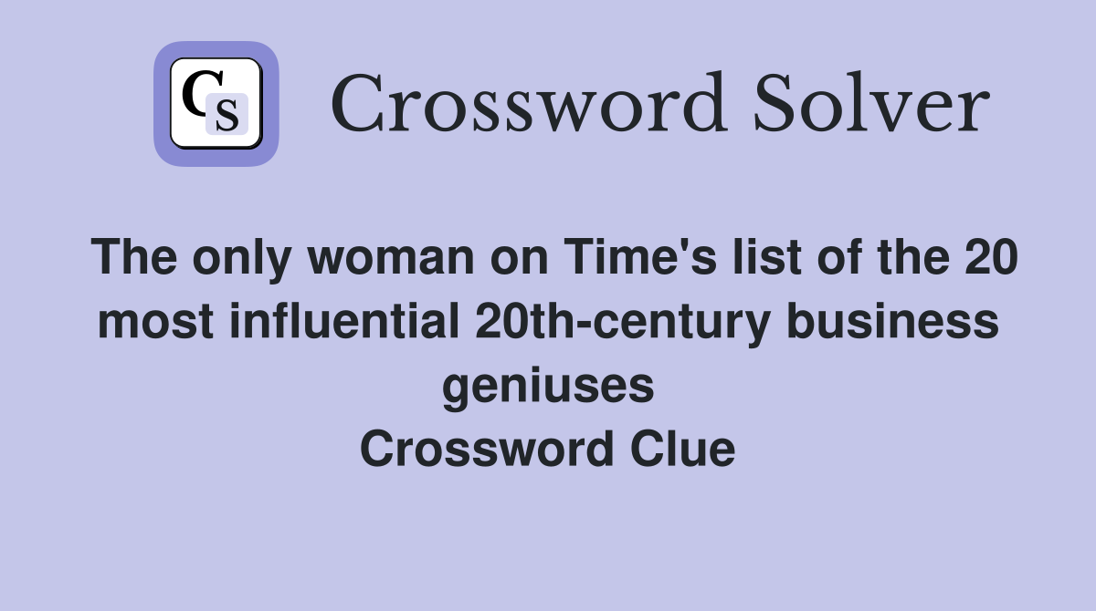 The only woman on Time's list of the 20 most influential 20th-century business geniuses Crossword Clue
