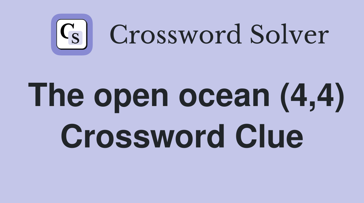 The open ocean (4,4) Crossword Clue