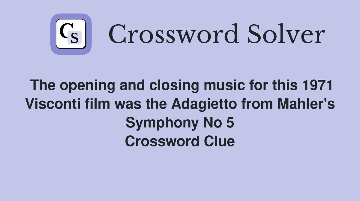 The opening and closing music for this 1971 Visconti film was the Adagietto from Mahler's Symphony No 5 Crossword Clue