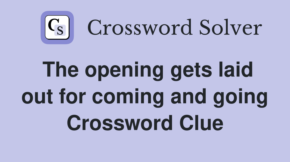 The opening gets laid out for coming and going Crossword Clue