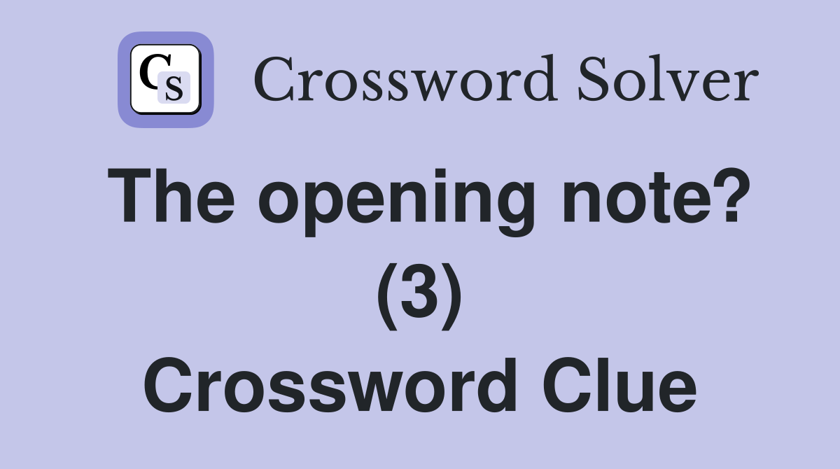 The opening note? (3) Crossword Clue