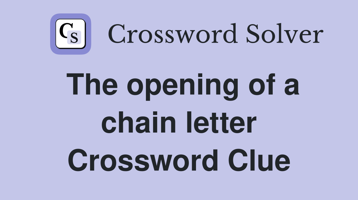 The opening of a chain letter Crossword Clue