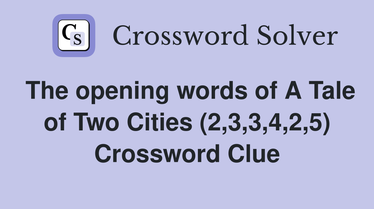 The opening words of A Tale of Two Cities (2,3,3,4,2,5) Crossword Clue